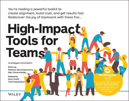 Бумажная книга «High-Impact Tools for Teams: 5 Tools to Align Team Members, Build Trust, and Get Results Fast», авторов Александр Остервальдер, Стефано Мастроджакомо - фото №1