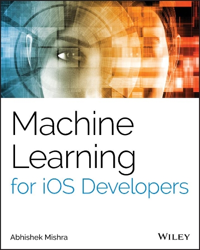 [object Object] «Machine Learning for iOS Developers», автор Абхішек Мішра - фото №1