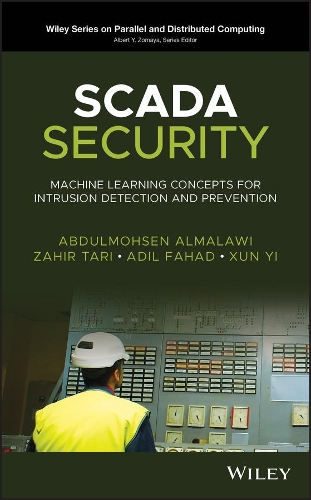 [object Object] «SCADA Security: Machine Learning Concepts for Intrusion Detection and Prevention», авторов Абдулмохсен Альмалави, Адиль Фахад, Сюнь И, Захир Тари - фото №1