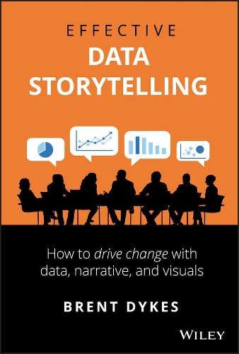 Бумажная книга «Effective Data Storytelling: How to Drive Change with Data, Narrative and Visuals», автор Брент Дайкс - фото №1