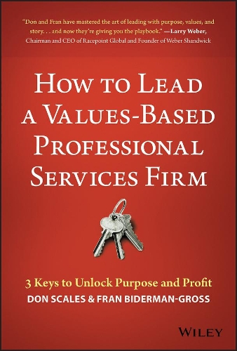 Паперова книга «How to Lead a Values-Based Professional Services Firm: 3 Keys to Unlock Purpose and Profit», авторів Дон Скейлз, Френ Байдерман-Гросс - фото №1