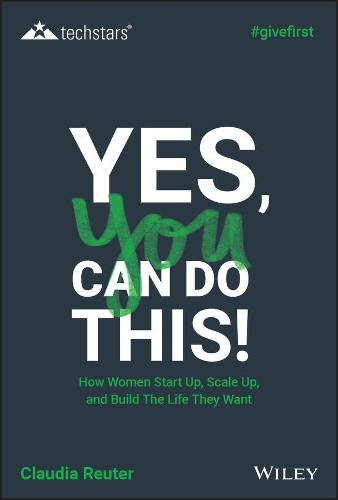 Бумажная книга «Yes, You Can Do This! How Women Start Up, Scale Up, and Build The Life They Want», автор Клаудия Ройтер - фото №1