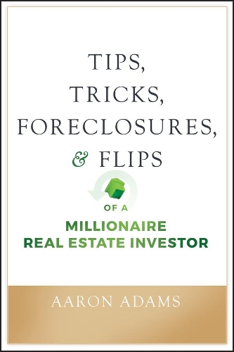 Бумажная книга «Tips, Tricks, Foreclosures, and Flips of a Millionaire Real Estate Investor», автор Аарон Адамс - фото №1