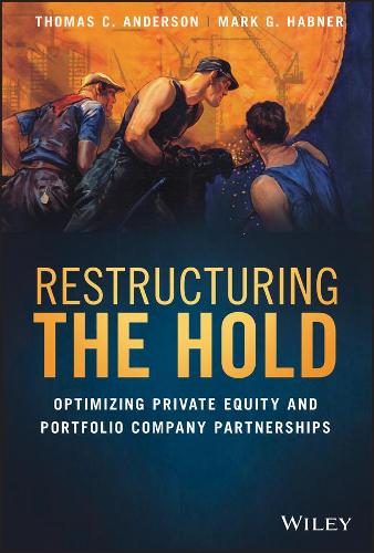 Бумажная книга «Restructuring the Hold: Optimizing Private Equity and Portfolio Company Partnerships», авторов Марк Г. Хабнер, Томас К. Андерсон - фото №1