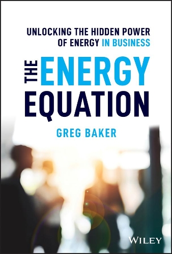 Бумажная книга «The Energy Equation: Unlocking the Hidden Power of Energy in Business», автор Грег Бейкер - фото №1