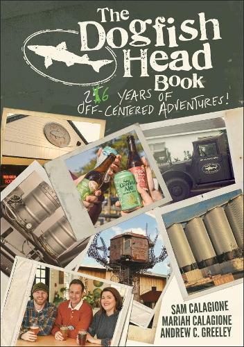 Бумажная книга «The Dogfish Head Book: 26 Years of Off-Centered Adventures», авторов Эндрю К. Грили, Мэрайя Каладжионе, Сэм Каладжионе - фото №1