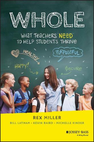 Паперова книга «WHOLE: What Teachers Need to Help Students Thrive», авторів Білл Лейтем, Кевін Берд, Мішель Кіндер, Рекс Міллер - фото №1