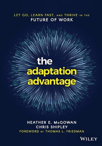 Бумажная книга «The Adaptation Advantage: Let Go, Learn Fast, and Thrive in the Future of Work», авторов Крис Шипли, Хизер Е. Макгоуэн - фото №1