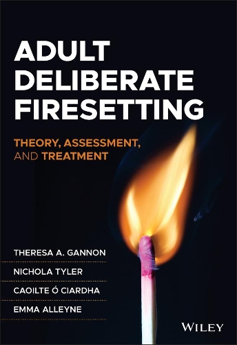 Бумажная книга «Adult Deliberate Firesetting: Theory, Assessment, and Treatment», авторов Каойлте О Чиарда, Эмма Аллейн, Никола Тайлер, Тереза А. Гэннон - фото №1