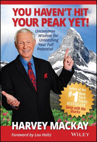 Бумажная книга «You Haven't Hit Your Peak Yet!: Uncommon Wisdom for Unleashing Your Full Potential», автор Харви Маккей - фото №1