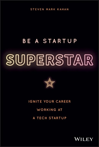 Паперова книга «Be a Startup Superstar: Ignite Your Career Working at a Tech Startup», автор Стівен Кахан - фото №1