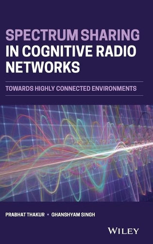Паперова книга «Spectrum Sharing in Cognitive Radio Networks: Towards Highly Connected Environments», авторів Ґаншіам Сінгх, Прабхат Тхакур - фото №1