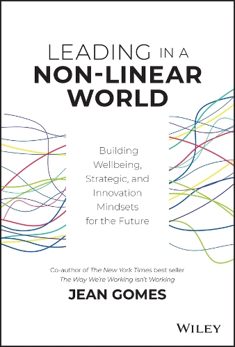 Бумажная книга «Leading in a Non-Linear World: Building Wellbeing, Strategic and Innovation Mindsets for the Future», автор Жан Гомес - фото №1