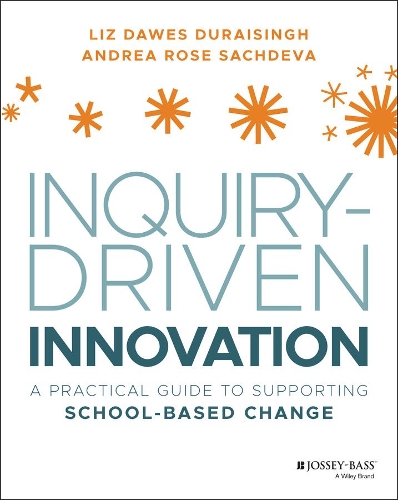 Бумажная книга «Inquiry-Driven Innovation: A Practical Guide to Supporting School-Based Change», авторов Андреа Роуз Сачдева, Лиз Доуз-Дурайсингх - фото №1