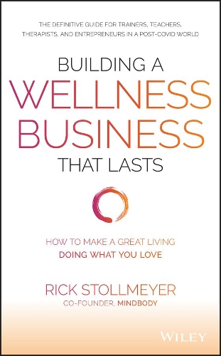 Бумажная книга «Building a Wellness Business That Lasts: How to Make a Great Living Doing What You Love», автор Рик Столлмайер - фото №1
