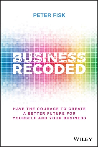 Бумажная книга «Business Recoded: Have the Courage to Create a Better Future for Yourself and Your Business», автор Питер Фиск - фото №1