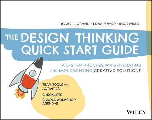 Бумажная книга «The Design Thinking Quick Start Guide: A 6-Step Process for Generating and Implementing Creative Solutions», авторов Инга Виле, Изабель Осанн, Лена Майер - фото №1