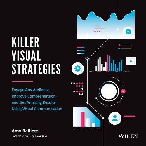 Бумажная книга «Killer Visual Strategies: Engage Any Audience, Improve Comprehension, and Get Amazing Results Using Visual Communication», автор Эми Баллиетт - фото №1