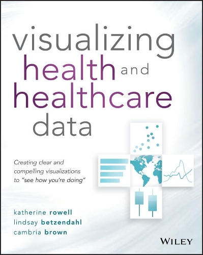Бумажная книга «Visualizing Health and Healthcare Data: Creating Clear and Compelling Visualizations to "See How You're Doing"», авторов Кембрия Браун, Кэтрин Роуэлл, Линдси Бетцендаль - фото №1