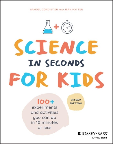 Бумажная книга «Science in Seconds for Kids: Over 100 Experiments You Can Do in Ten Minutes or Less», авторов Жан Поттер, Сэмюэл Корд Стиер - фото №1