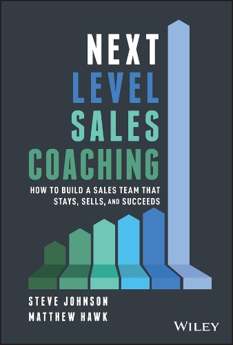 Бумажная книга «Next Level Sales Coaching: How to Build a Sales Team That Stays, Sells, and Succeeds», авторов Мэтью Хоук, Стив Джонсон - фото №1