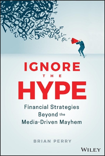 Бумажная книга «Ignore the Hype: Financial Strategies Beyond the Media-Driven Mayhem», автор Брайан Перри - фото №1