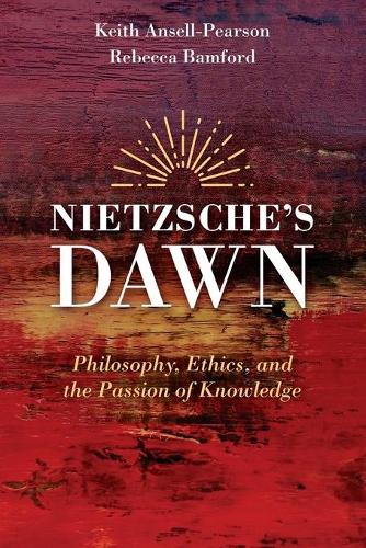 Паперова книга «Nietzsche's Dawn: Philosophy, Ethics, and the Passion of Knowledge», авторів Кіт Анселл-Пірсон, Ребекка Бемфорд - фото №1