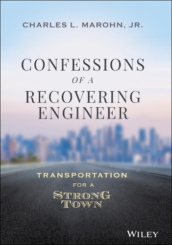 Бумажная книга «Confessions of a Recovering Engineer: Transportation for a Strong Town», автор Чарльз Л. Марон-младший - фото №1