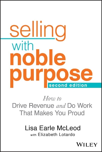 Паперова книга «Selling With Noble Purpose: How to Drive Revenue and Do Work That Makes You Proud», автор Ліза Ерл Маклеод - фото №1