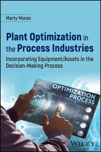Бумажная книга «Plant Optimization in the Process Industries: Incorporating Equipment/Assets in the Decision-Making Process», автор Марти Моран - фото №1