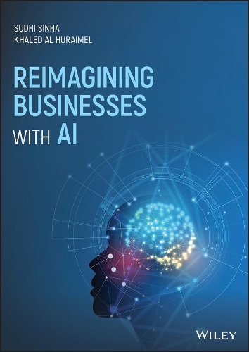 Бумажная книга «Reimagining Businesses with AI», авторов Халед Аль Хураймель, Судхи Синха - фото №1
