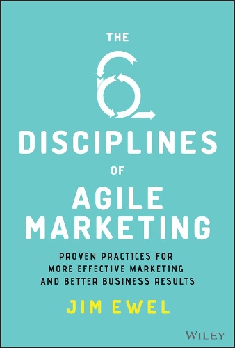 Бумажная книга «The Six Disciplines of Agile Marketing: Proven Practices for More Effective Marketing and Better Business Results», автор Джим Эвель - фото №1