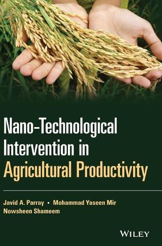 Бумажная книга «Nano-Technological Intervention in Agricultural Productivity», авторов Джавид А. Паррей, Мохаммад Ясин Мир, Новшин Шамим - фото №1