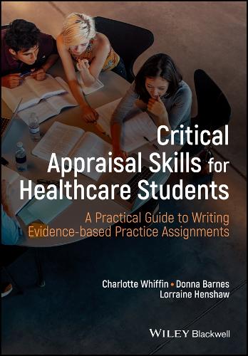 Бумажная книга «Critical Appraisal Skills for Healthcare Students: A Practical Guide to Writing Evidence-based Practice Assignments», авторов Шарлотта Уиффин, Донна Барнс, Лоррейн Хеншоу - фото №1