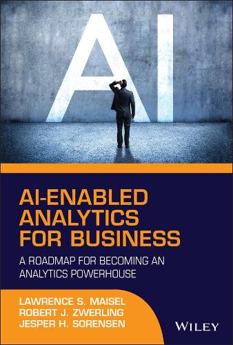 Паперова книга «AI-Enabled Analytics for Business: A Roadmap for Becoming an Analytics Powerhouse», авторів Єспер Х. Соренсен, Лоуренс С. Майзель, Роберт Дж. Цверлінг - фото №1
