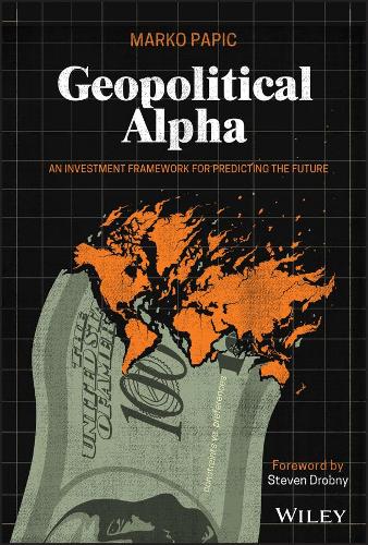 Паперова книга «Geopolitical Alpha: An Investment Framework for Predicting the Future», автор Марко Папіч - фото №1
