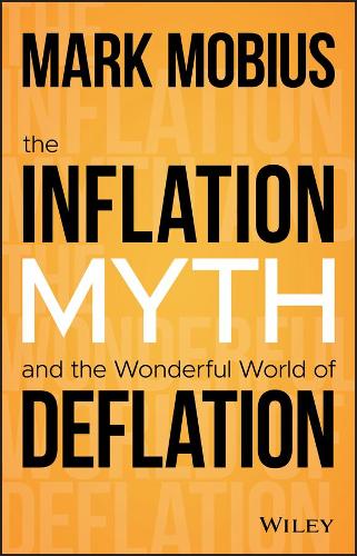 Бумажная книга «The Inflation Myth and the Wonderful World of Deflation», автор Марк Мёбиус - фото №1