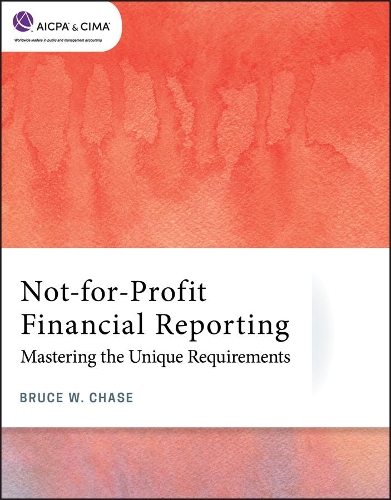 Паперова книга «Not-for-Profit Financial Reporting: Mastering the Unique Requirements», автор Брюс В. Чейз - фото №1