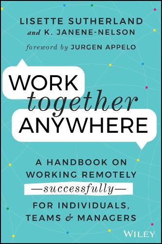 Паперова книга «Work Together Anywhere: A Handbook on Working Remotely -Successfully- for Individuals, Teams, and Managers», авторів Кірстен Джанін-Нельсон, Лізетт Сазерленд - фото №1