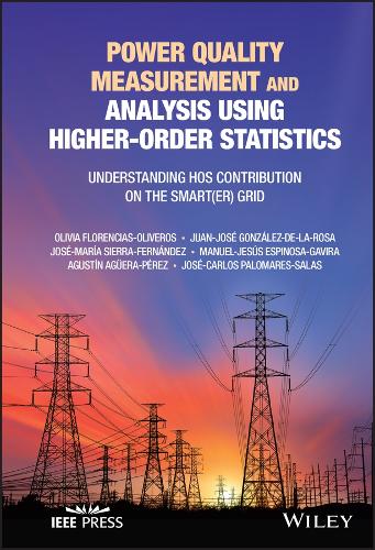 Бумажная книга «Power Quality Measurement and Analysis Using Higher-Order Statistics: Understanding HOS contribution on the Smart(er) grid», авторов Агустин Агуэра-Перес, Хосе-Карлос Паломарес-Салас, Хосе-Мария Сьерра-Фернандес, Хуан-Хосе Гонсалес-де-ла-Роса, Мануэль-Хесус Эспиноса-Гавира, Оливия Флоренсиас-Оливерос - фото №1