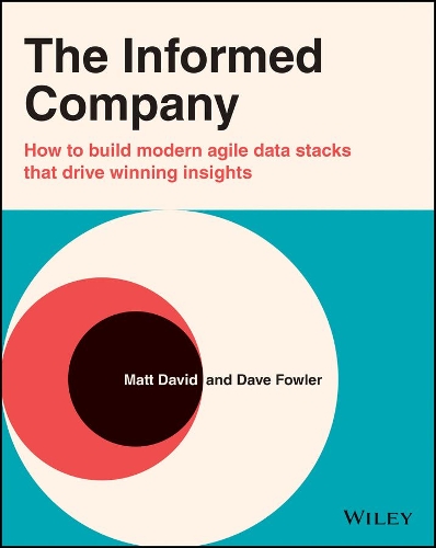 Паперова книга «The Informed Company: How to Build Modern Agile Data Stacks that Drive Winning Insights», авторів Дейв Фаулер, Метью К. Девід - фото №1