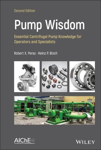 Паперова книга «Pump Wisdom: Essential Centrifugal Pump Knowledge for Operators and Specialists», авторів Гайнц П. Блок, Роберт X. Перес - фото №1
