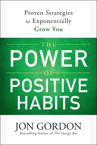 Паперова книга «The Power of Positive Habits: Proven Strategies to Exponentially Grow You», автор Джон Гордон - фото №1