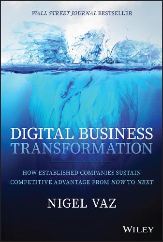 Бумажная книга «Digital Business Transformation: How Established Companies Sustain Competitive Advantage From Now to Next», автор Найджел Ваз - фото №1