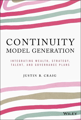Бумажная книга «Continuity Model Generation: Integrating Wealth, Strategy, Talent, and Governance Plans», автор Джастин Б. Крейг - фото №1