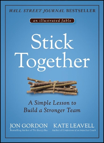 Бумажная книга «Stick Together: A Simple Lesson to Build a Stronger Team», авторов Джон Гордон, Кейт Ливелл - фото №1