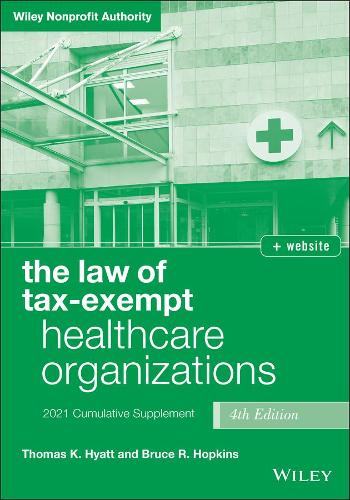 Бумажная книга «The Law of Tax-Exempt Healthcare Organizations: 2021 Supplement», авторов Брюс Р. Хопкинс, Томас К. Хайатт - фото №1