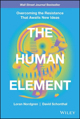 Паперова книга «The Human Element: Overcoming the Resistance That Awaits New Ideas», авторів Девід Шонталь, Лоран Нордгрен - фото №1
