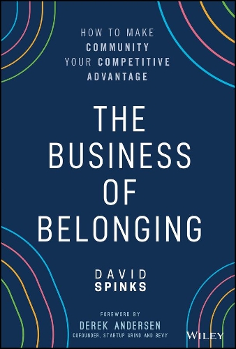 Бумажная книга «The Business of Belonging: How to Make Community your Competitive Advantage», автор Дэвид Спинкс - фото №1