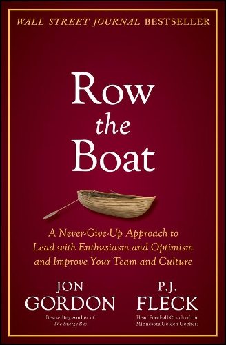 Бумажная книга «Row the Boat: A Never-Give-Up Approach to Lead with Enthusiasm and Optimism and Improve Your Team and Culture», авторов Джон Гордон, П. Дж. Флек - фото №1